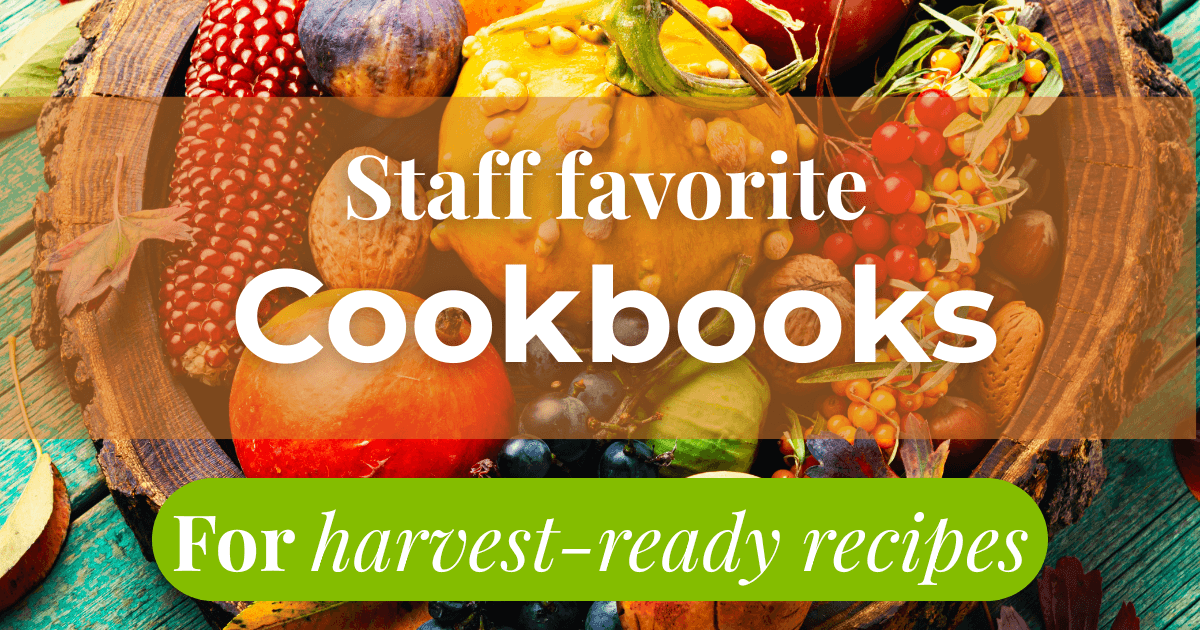 Staff favorite cookbooks for harvest-ready recipes