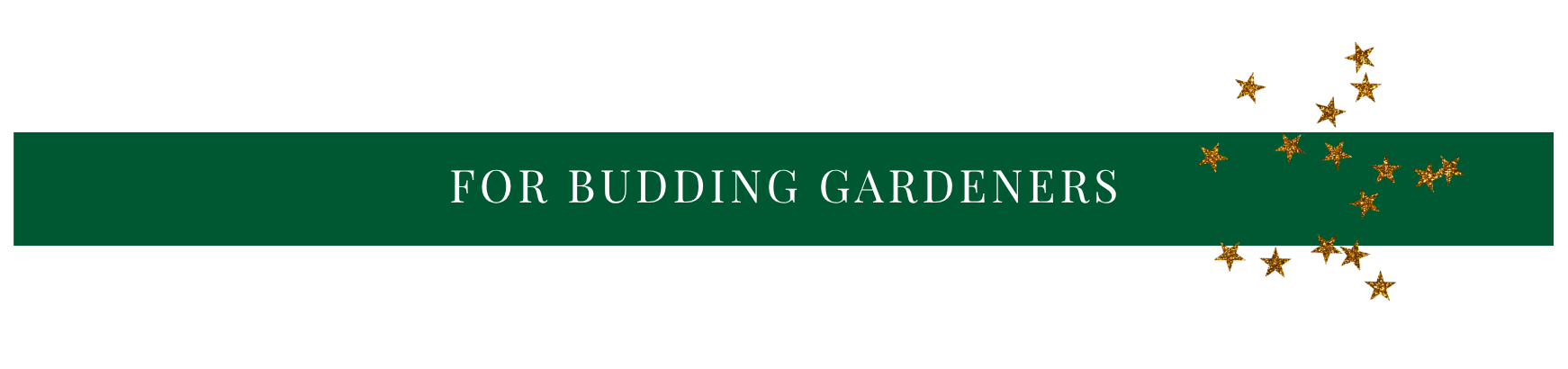 For budding gardeners