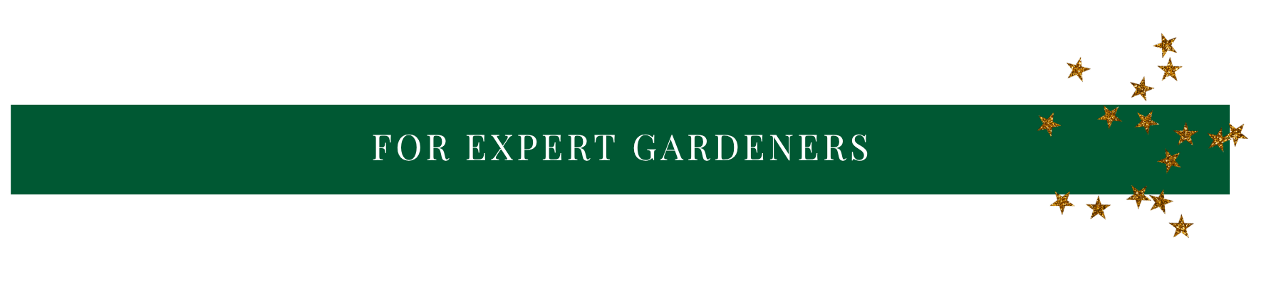For expert gardeners